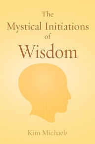 Title: The Mystical Initiations of Wisdom, Author: Kim Michaels