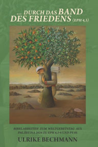 Title: Durch das Band des Friedens: Bibelarbeiten zum Weltgebetstag aus Palï¿½stina, Author: Ulrike Bechmann