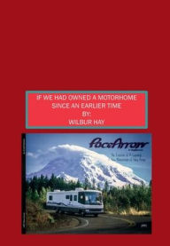 Title: If My Parents And I Had Owned A Motorhome Since An Earlier Time, Author: Wilbur Hay