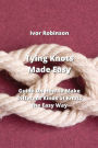 Tying Knots Made Easy: Guide on How To Make Differnt Kinds of knots the Easy Way