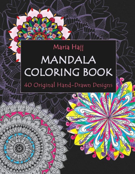 Mandala Coloring Book: 40 Original Hand-Drawn Designs For Adults: Achieve Stress Relief and Mindfulness