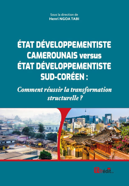 ï¿½TAT Dï¿½VELOPPEMENTISTE CAMEROUNAIS versus ï¿½TAT Dï¿½VELOPPEMENTISTE SUD-CORï¿½EN: Comment rï¿½ussir la transformation structurelle ?