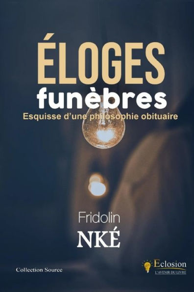 Eloges Funebres: Esquisse d'une philosophie obituaire