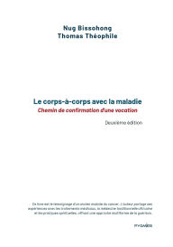 Title: Le corps-ï¿½-corps avec la maladie: Chemin de confirmation d'une vocation, Author: Thomas Thïophile Nug Bissohong