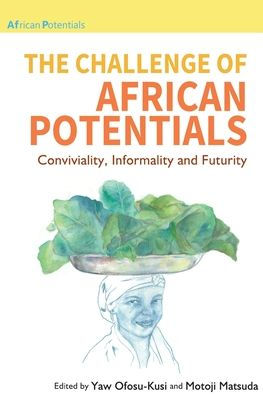 The Challenge of African Potentials: Conviviality, Informality and Futurity