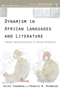 Title: Dynamism in African Languages and Literature: Towards Conceptualisation of African Potentials, Author: Keiko Takemura