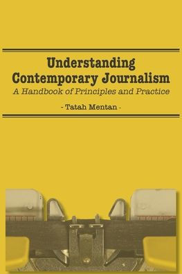 Understanding Contemporary Journalism: A Handbook of Principles and Practice