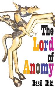 Title: The Lord of Anomy, Author: Basil Diki
