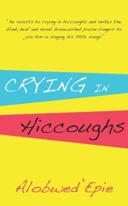 Title: Crying in Hiccoughs, Author: Alobwed'Epie