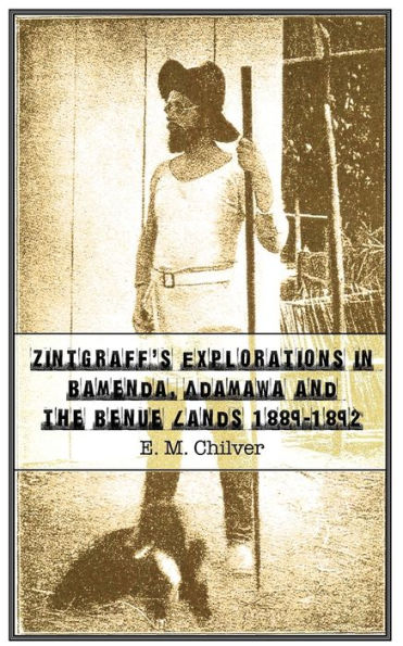 Zintgraff's Explorations in Bamenda, Adamawa and the Benue Lands 1889-1892
