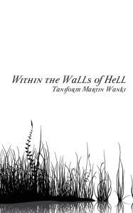 Title: Within the Walls of Hell, Author: Taniform Martin Wanki