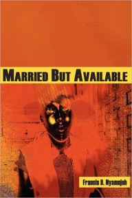 Title: Married But Available, Author: B. Nyamnjoh