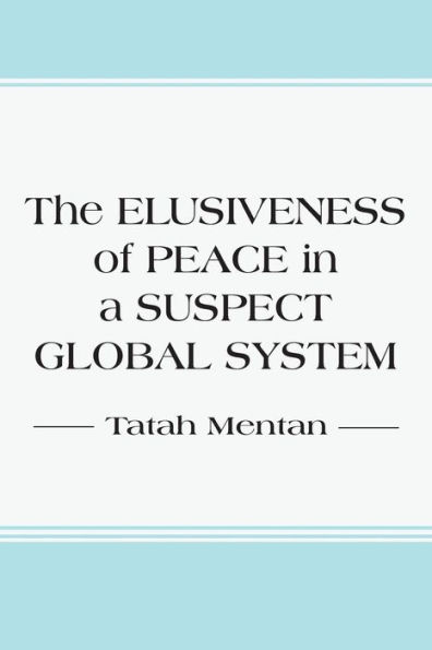 The Elusiveness of Peace in a Suspect Global System