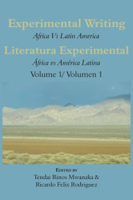 Title: Experimental Writing: Africa vs Latin America Vol 1: Literatura Experimental: África vs América Latina Vol 1, Author: Tendai Rinos Mwanaka