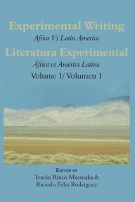 Title: Experimental Writing: Africa vs Latin America Vol 1, Author: Rinos Mwanaka