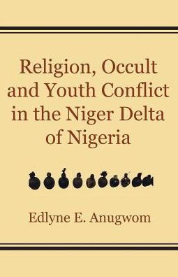 Religion, Occult and Youth Conflict in the Niger Delta of Nigeria