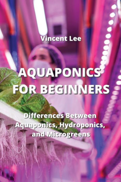 AQUAPONICS FOR BEGINNERS: Differences Between Aquaponics, Hydroponic and Microgreen