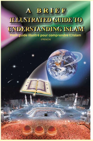 A Brief Illustrated Guide To Understanding Islam - Petit guide illustrï¿½ pour comprendre l'Islam