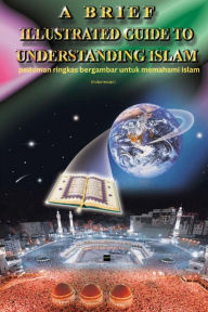 Title: A Brief Illustrated Guide To Understanding Islam - pedoman ringkas bergambar untuk memahami islam, Author: I a Ibrahim