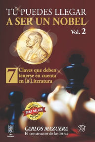 Title: Tú puedes llegar a ser un nobel: 7 claves que deben tenerse en cuenta en la literatura, Author: Carlos Mazuera