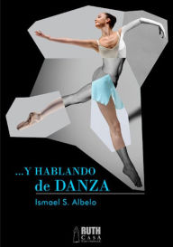 Title: Y hablando de danza, Author: Ismael S. Albelo