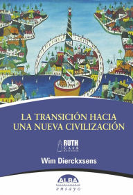 Title: La transición hacia una nueva civilización, Author: Wim Dierckxsens