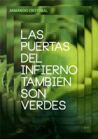 Title: Las puertas del infierno también son verdes, Author: Cristóbal Armando