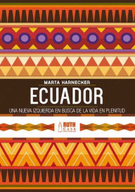 Title: Ecuador: una nueva izquierda en busca de una vida en plenitud, Author: Marta Harnecker