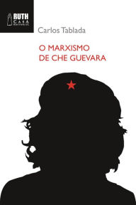 Title: O marxismo de Che Guevara, Author: Carlos Tablada