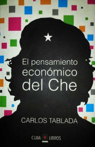 Title: El pensamiento económico del Che, Author: Carlos Tablada Pérez