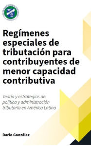 Title: Regímenes especiales de tributación para contribuyentes de menor capacidad contributiva:: Teoría y estrategias de política y administración tributaria en América Latina, Author: Centro Interamericano de Administraciones Tributar CIAT