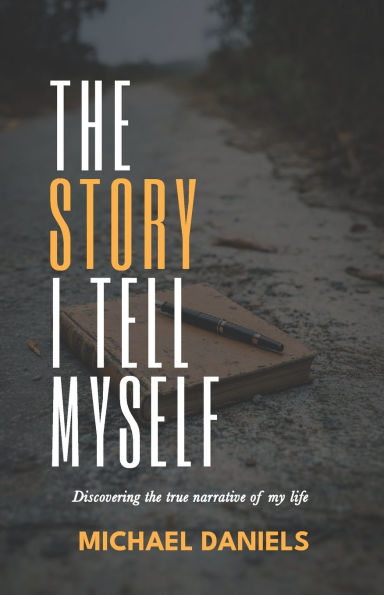 The Story I Tell Myself: Discovering the true narrative of my life