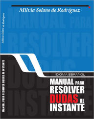 Title: Idioma español, manual para resolver dudas al instante, Author: Milvia Solano de Rodríguez