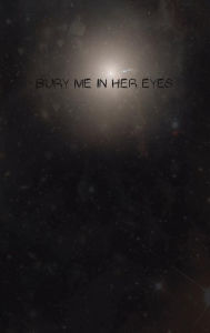 Title: Bury Me in Her Eyes, Author: Non Nomen