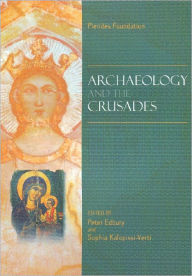 Title: Archaeology and the Crusades: Proceedings of the Round Table, Nicosia, 1st February 2005, Author: Peter W. Edbury