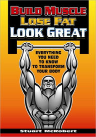 Title: Build Muscle, Lose Fat, Look Good, Author: Stuart McRobert