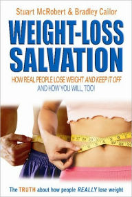 Title: Weight-Loss Salvation: How Real People Lose Weight and Keep It Off / Edition 1, Author: Stuart McRobert