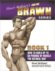 Title: Stuart McRobert's New BRAWN Series: How to Build up to 50 Pounds of Muscle the Natural Way, Author: Stuart McRobert