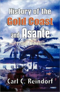 Title: History of the Gold Coast and Asante. Third Edition, Author: Carl C Reindorf
