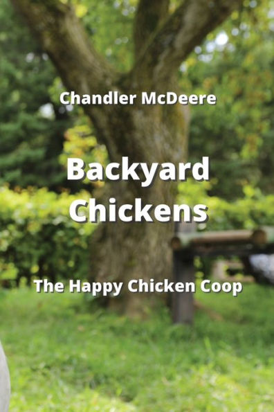 Backyard Chickens: The Happy Chicken Coop