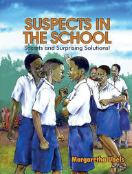 Title: Suspects in the school: Secrets and surprising solutions, Author: Margaretha Ubels