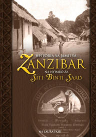 Title: Historia YA Jamii YA Zanzibar Na Nyimbo Za Siti Binti Saad, Author: Laura Fair