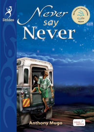 Title: Never Say Never, Author: Anthony Mugo