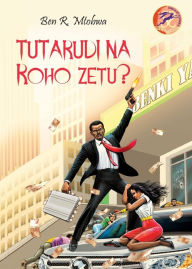 Title: Tutarudi na Roho Zetu?, Author: Ben R Mtobwa