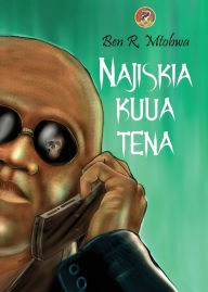 Title: Najisikia Kuua Tena, Author: Ben R Mtobwa