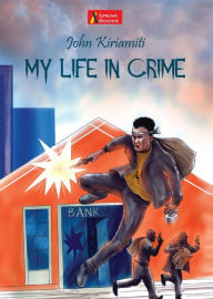 Title: My Life in Crime, Author: John Kiriamiti