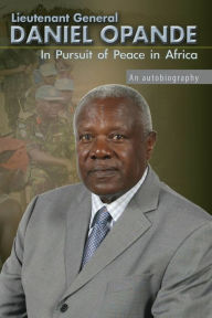 Title: In Pursuit of Peace in Africa: An Autobiography, Author: Daniel Opande