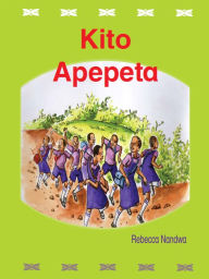 Title: Kito Apepeta, Author: Rebecca Nandwa