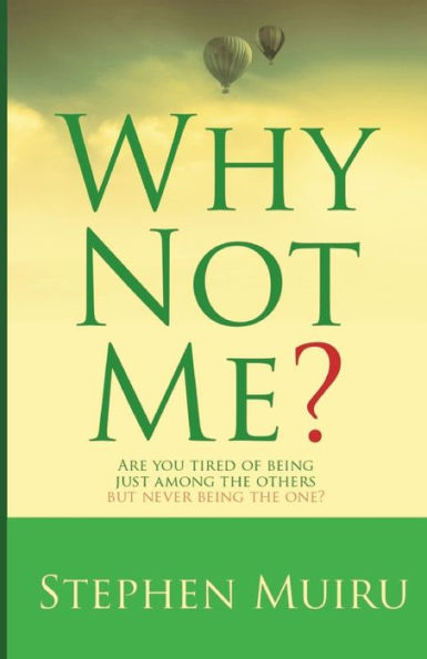 Why Not Me?: Are You Tired of Being Just Among The Others But Never Being the One?