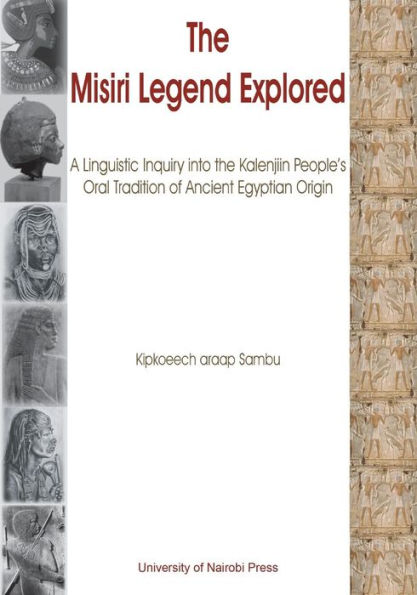 The Misiri Legend Explored. A Linguistic Inquiry into the Kalenjiin People's Oral Tradition of Ancient Egyptian Origin